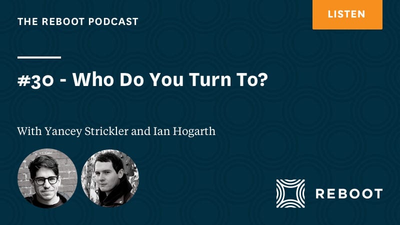 #30 – Who Do You Turn To? – with Yancey Strickler and Ian Hogarth
