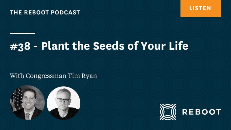 #38 – Plant the Seeds of Your Life – with Congressman Tim Ryan