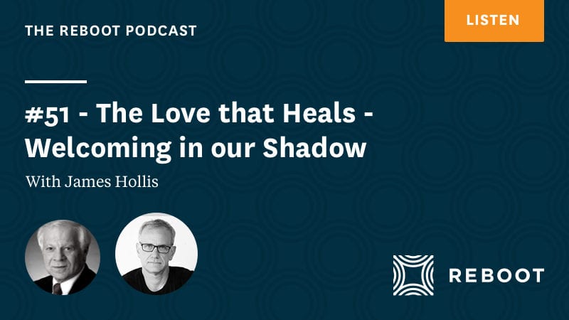 #51 – The Love that Heals: Welcoming in our Shadow – with James Hollis